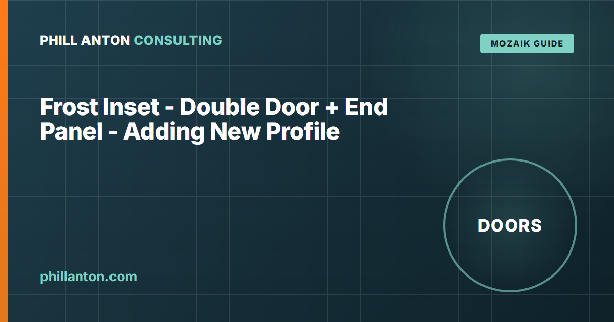 How to Add a New Frost Inset Door Profile in Mozaik (Double Door + End Panel)