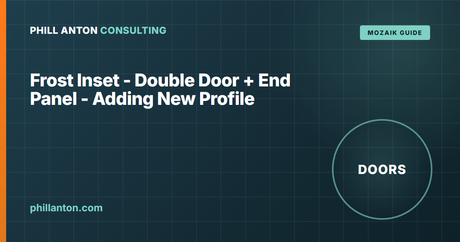 How to Add a New Frost Inset Door Profile in Mozaik (Double Door + End Panel)