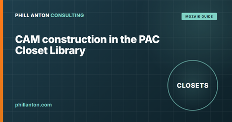 CAM Construction in the PAC Closet Library (Mozaik)