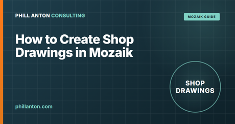 How to Create Shop Drawings in Mozaik