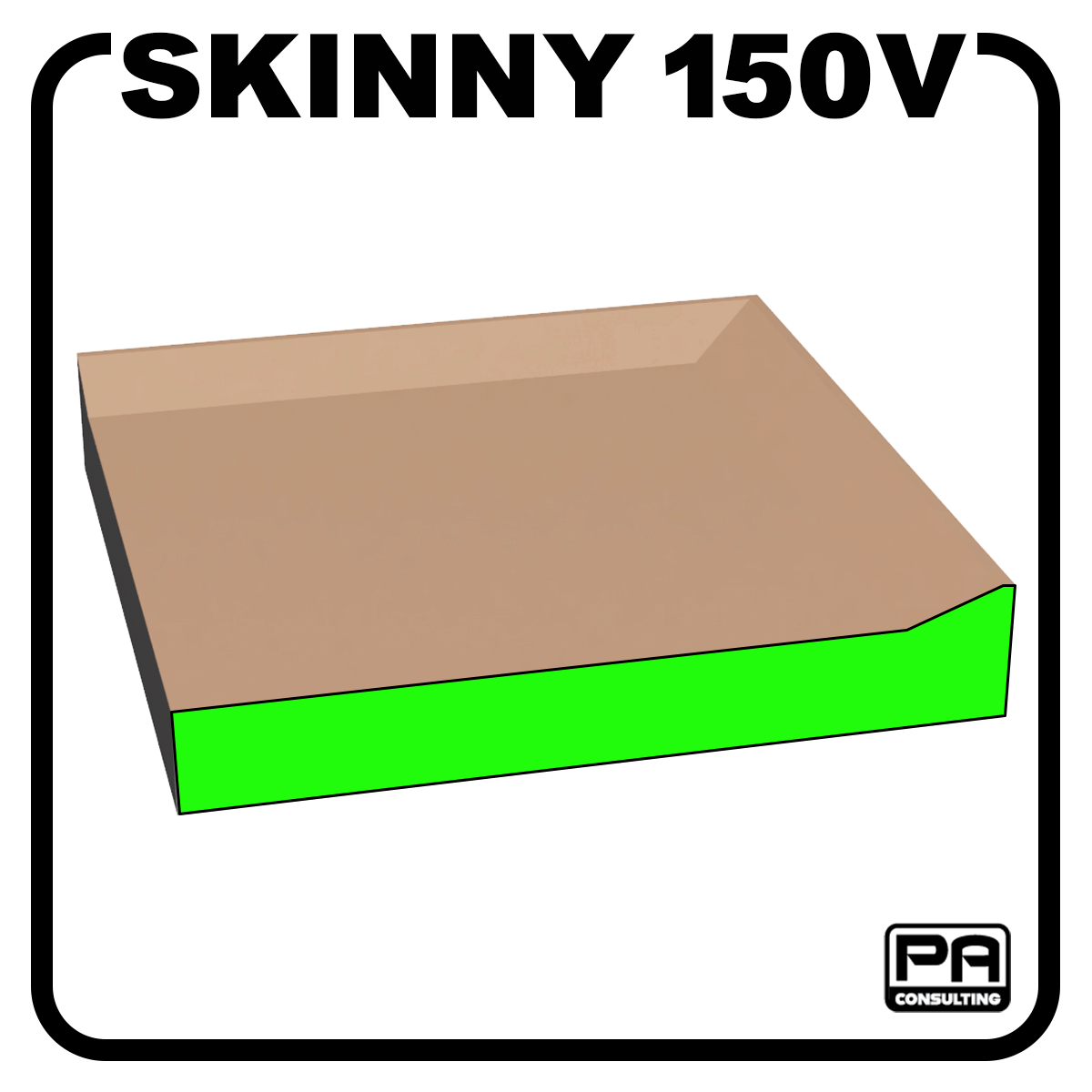 S005 Skinny 150V
